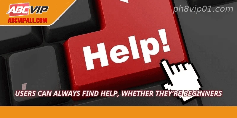 Users can always find help, whether they’re beginners
