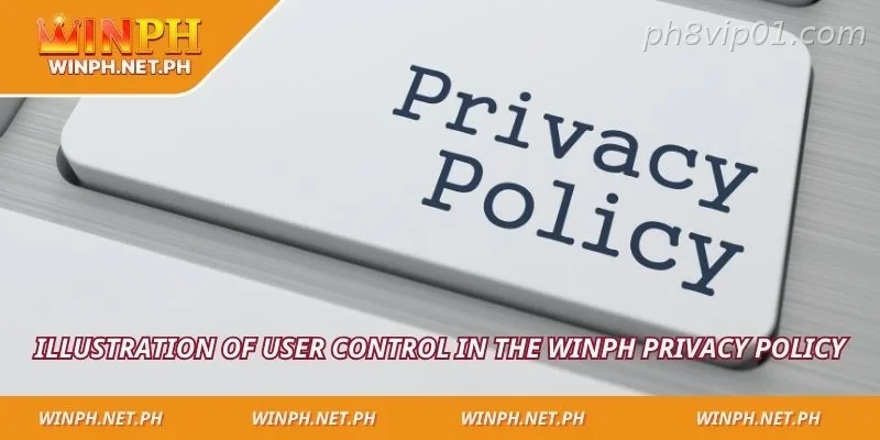 Illustration of user control in the PH8 Privacy Policy