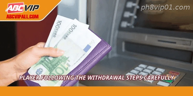 Player following the withdrawal steps carefully