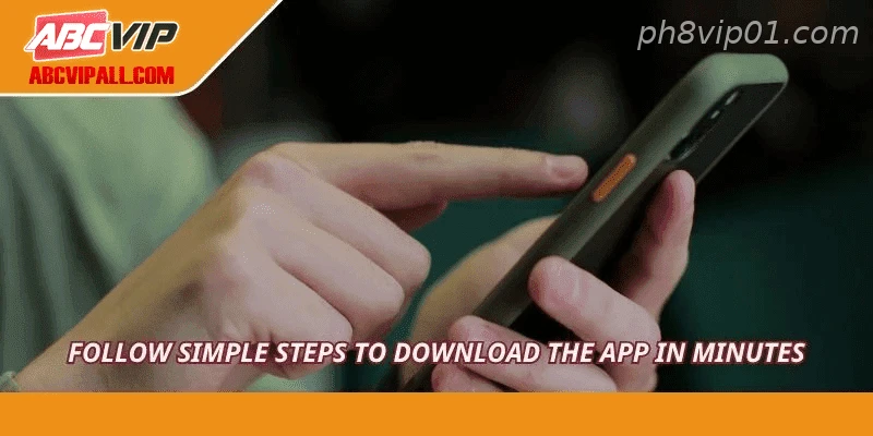 Follow simple steps to download the app in minutes